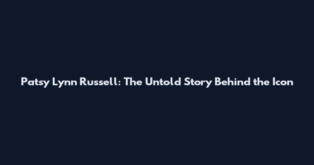 Patsy Lynn Russell: The Untold Story Behind the Icon