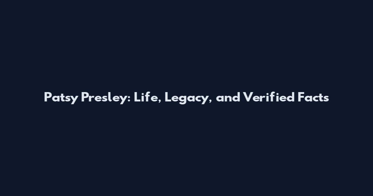 Patsy Presley: Life, Legacy, and Verified Facts
