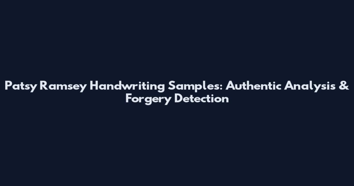 Patsy Ramsey Handwriting Samples: Authentic Analysis & Forgery Detection