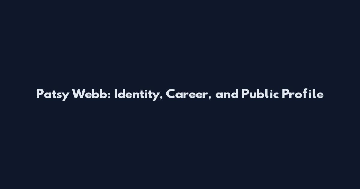 Patsy Webb: Identity, Career, and Public Profile