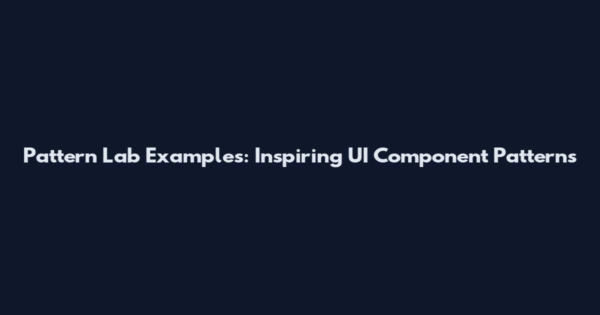 Pattern Lab Examples: Inspiring UI Component Patterns