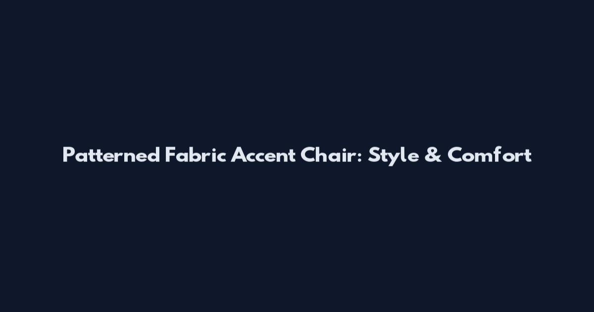 Patterned Fabric Accent Chair: Style & Comfort