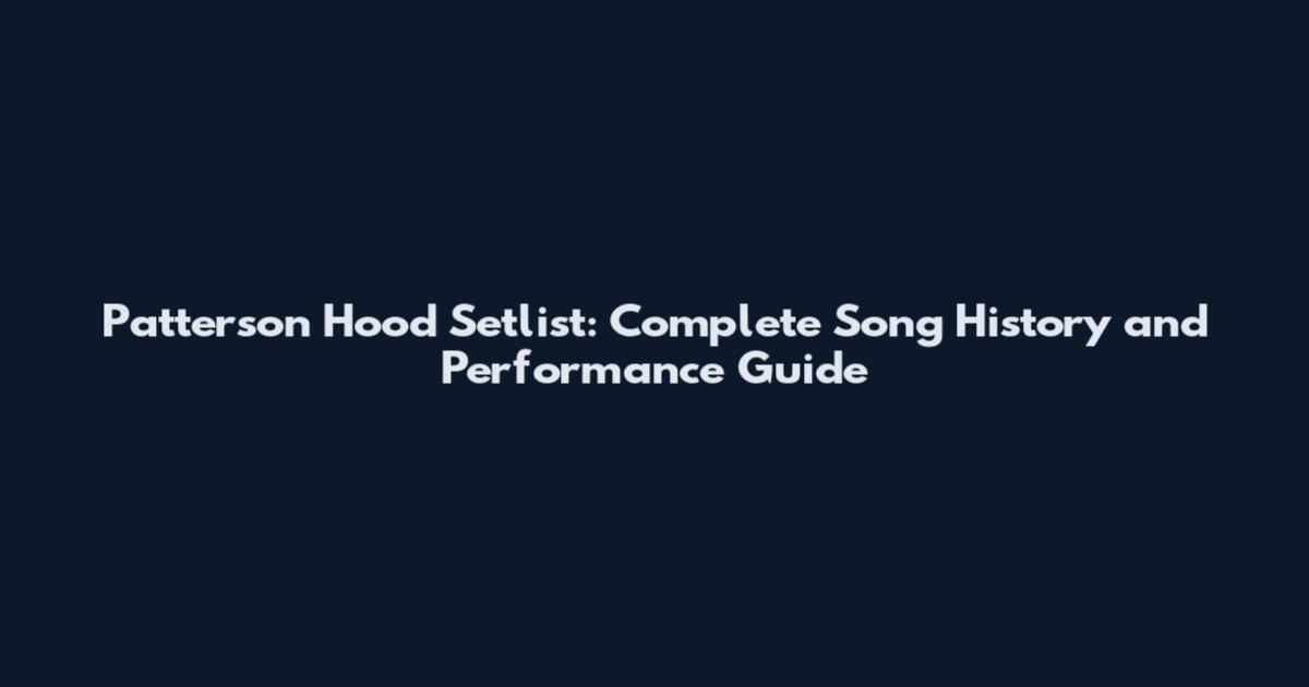 Patterson Hood Setlist: Complete Song History and Performance Guide