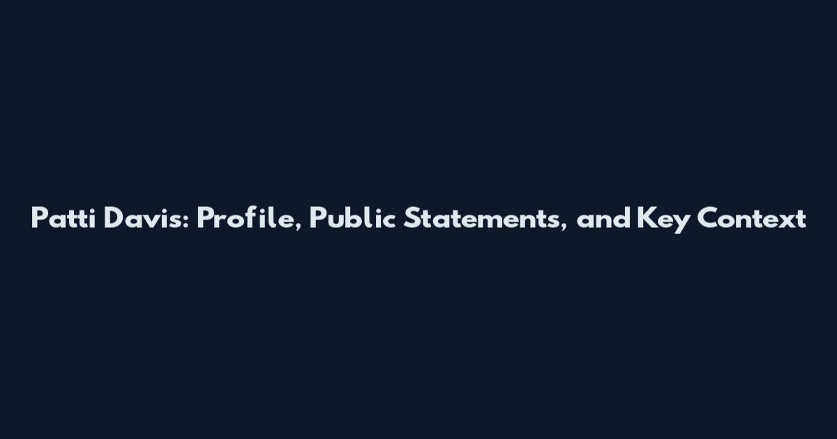 Patti Davis: Profile, Public Statements, and Key Context