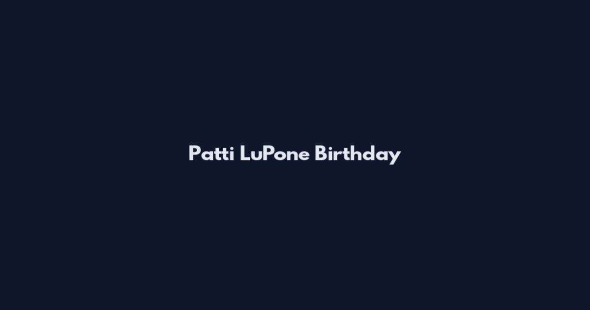 Patti LuPone Birthday