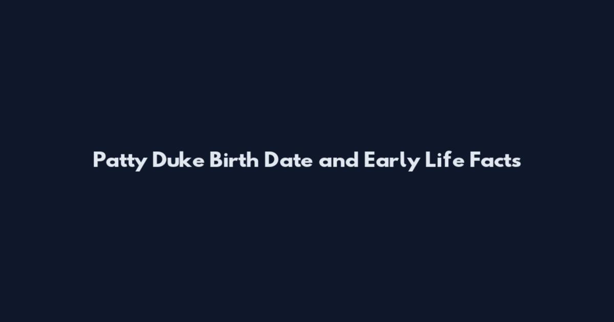 Patty Duke Birth Date and Early Life Facts