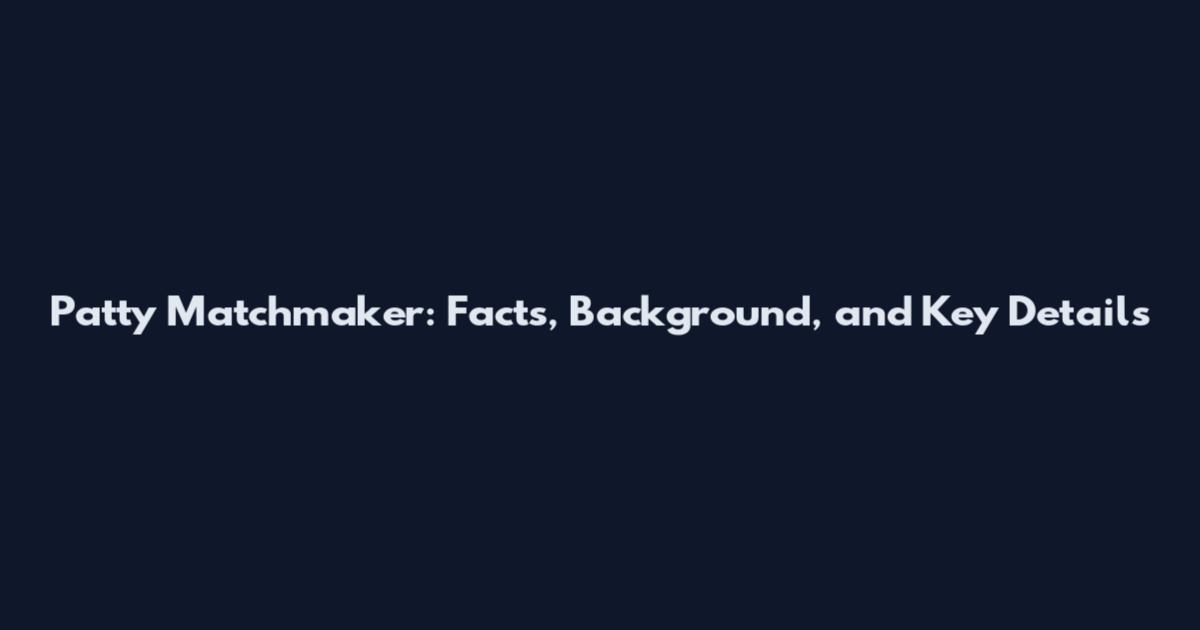 Patty Matchmaker: Facts, Background, and Key Details