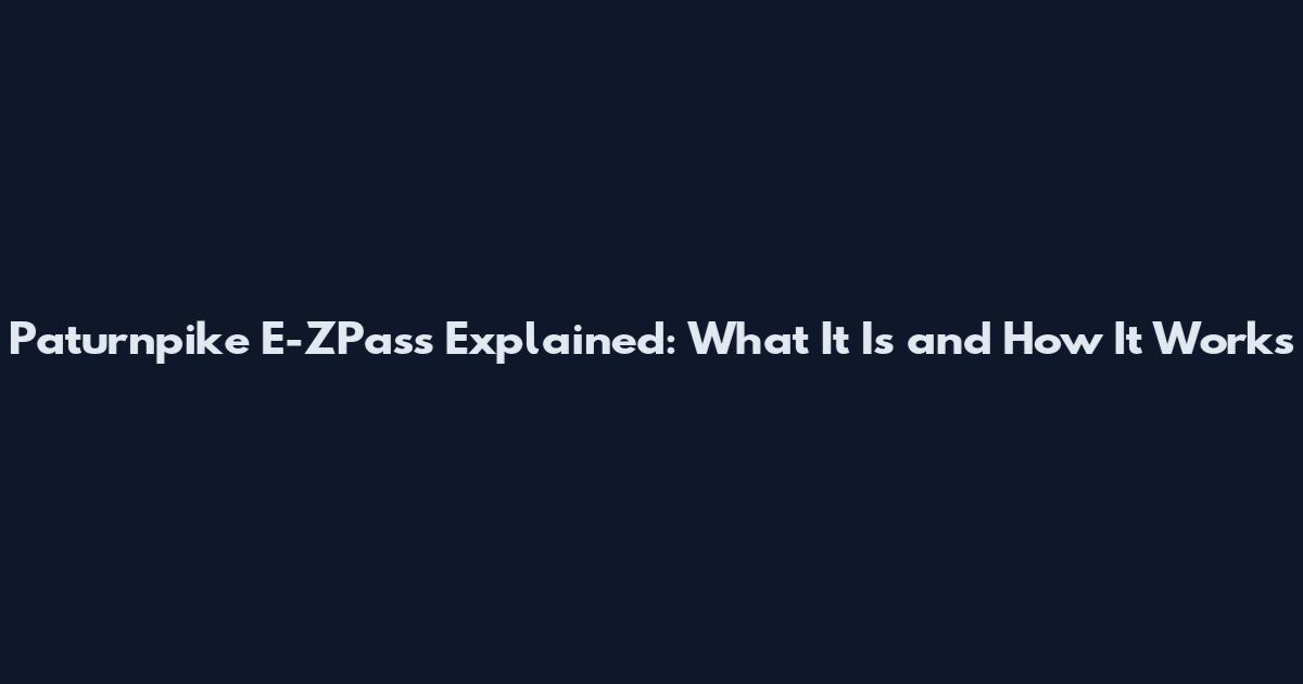 Paturnpike E-ZPass Explained: What It Is and How It Works