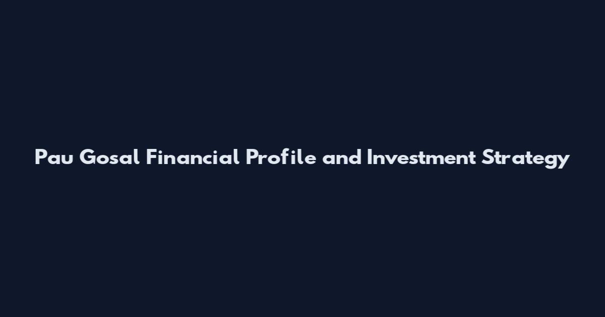 Pau Gosal Financial Profile and Investment Strategy