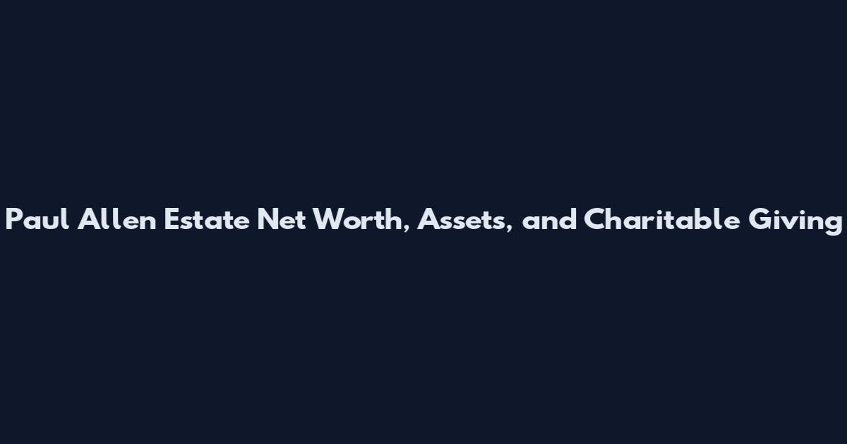 Paul Allen Estate Net Worth, Assets, and Charitable Giving
