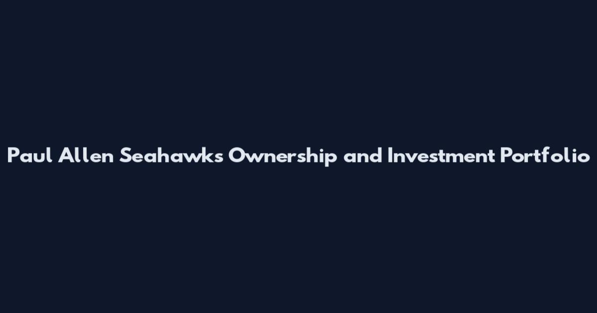 Paul Allen Seahawks Ownership and Investment Portfolio