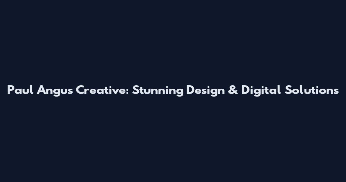 Paul Angus Creative: Stunning Design & Digital Solutions