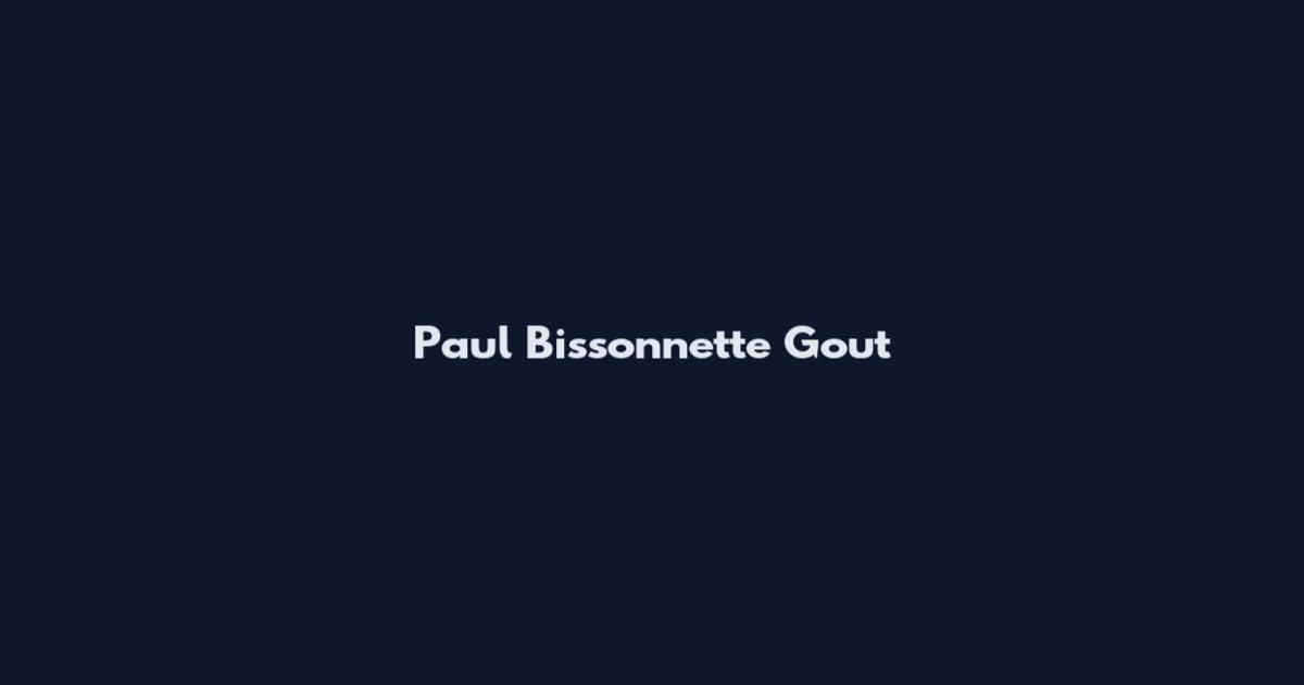 Paul Bissonnette Gout