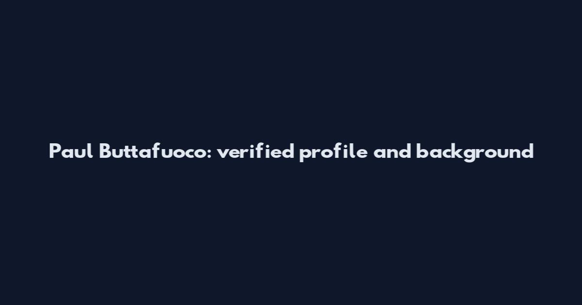 Paul Buttafuoco: verified profile and background