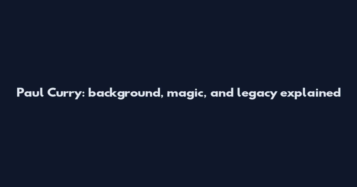 Paul Curry: background, magic, and legacy explained