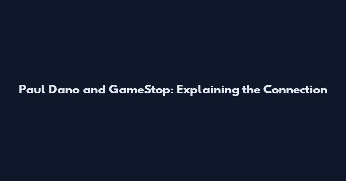 Paul Dano and GameStop: Explaining the Connection