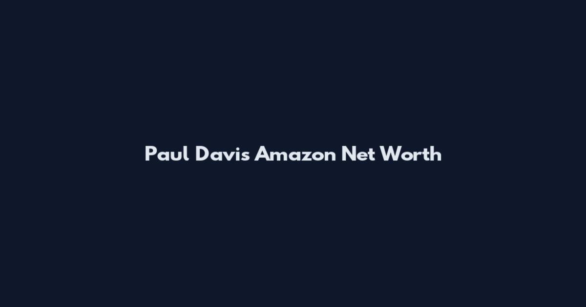 Paul Davis Amazon Net Worth