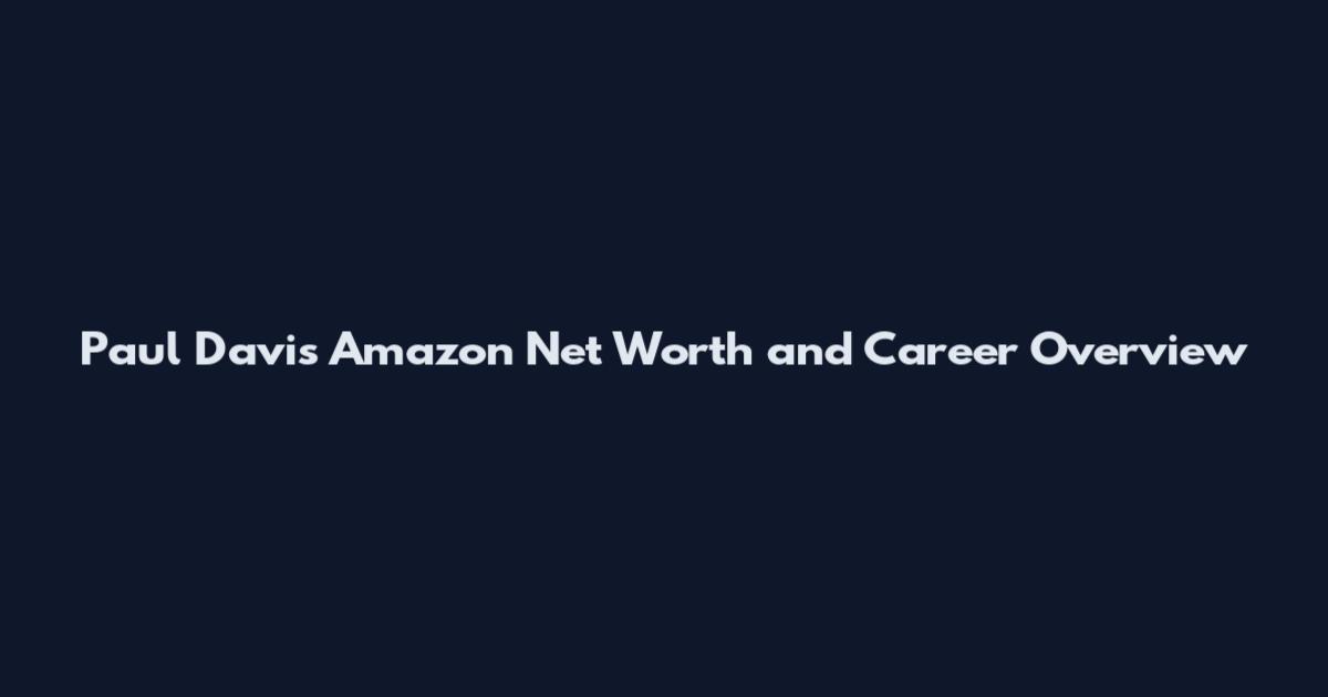 Paul Davis Amazon Net Worth and Career Overview