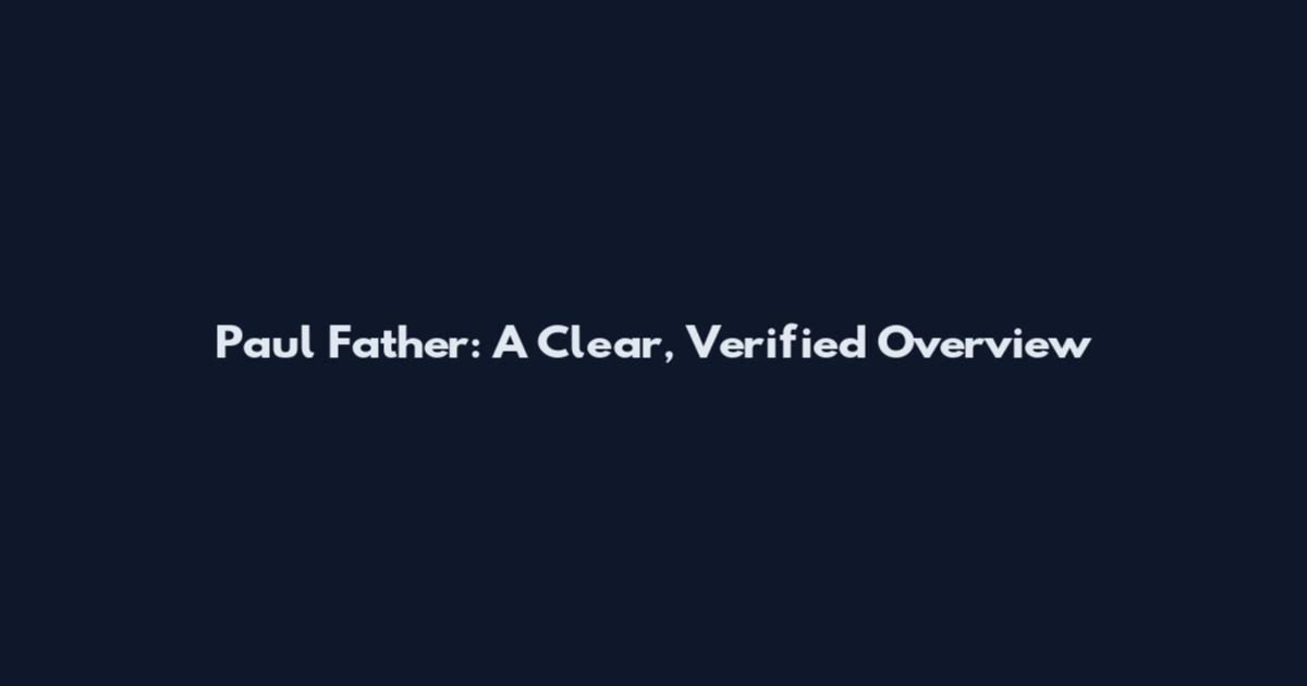 Paul Father: A Clear, Verified Overview