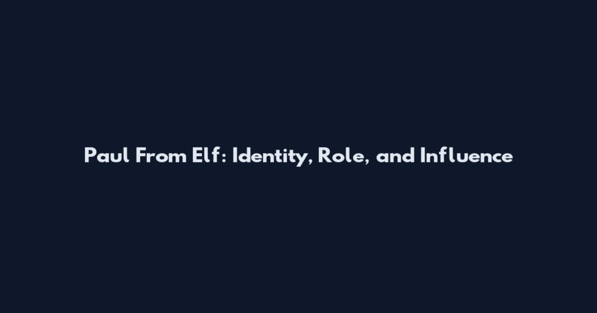 Paul From Elf: Identity, Role, and Influence