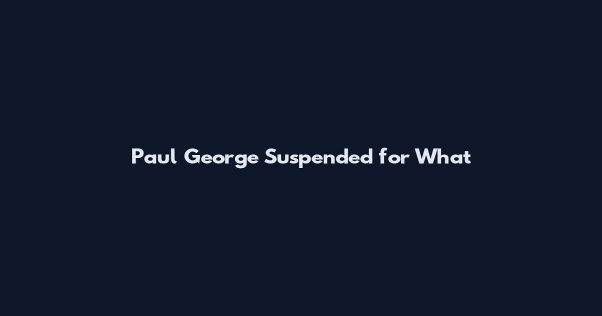 Paul George Suspended for What