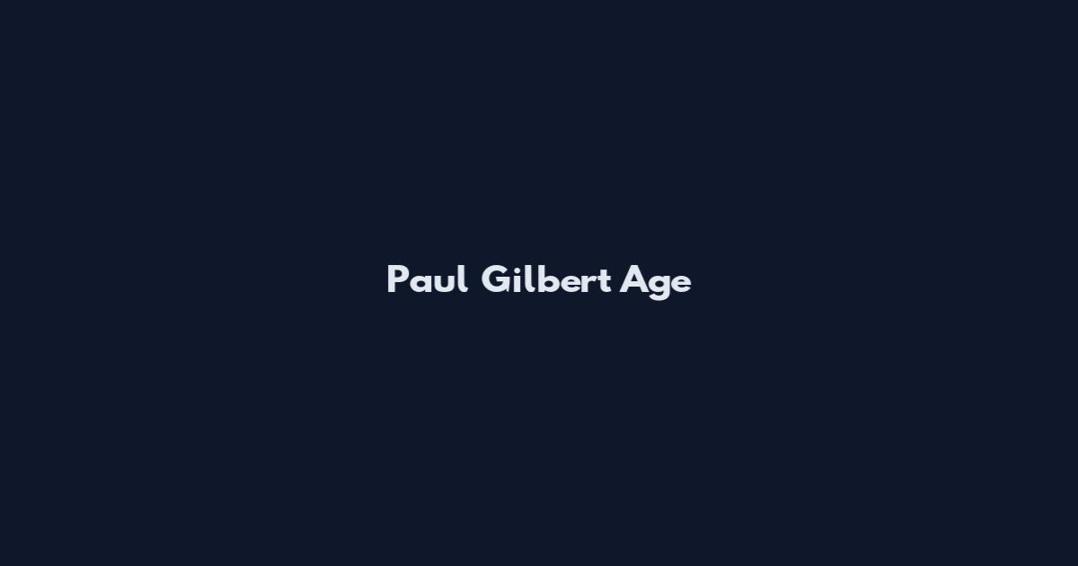 Paul Gilbert Age
