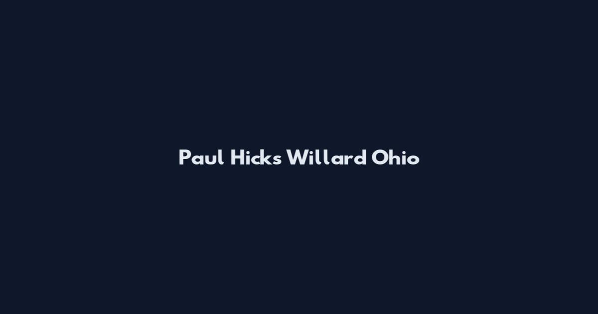 Paul Hicks Willard Ohio
