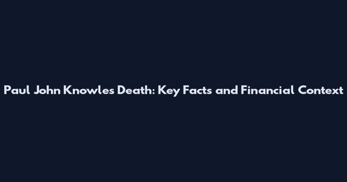 Paul John Knowles Death: Key Facts and Financial Context