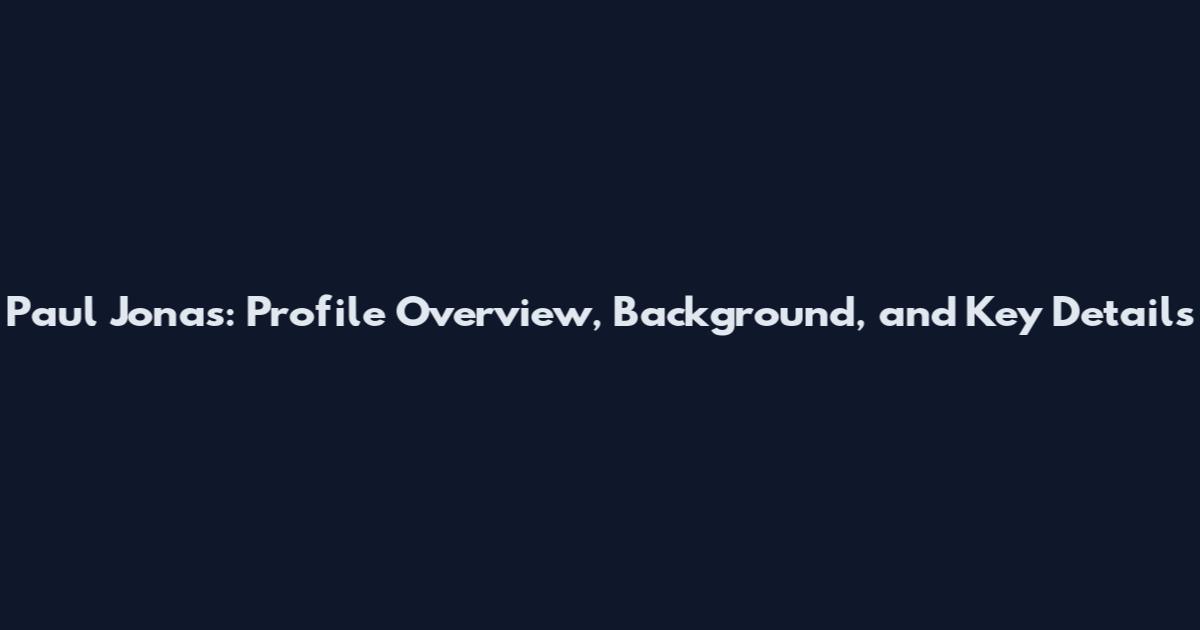 Paul Jonas: Profile Overview, Background, and Key Details