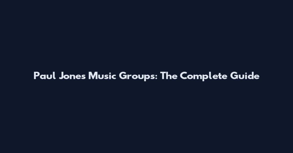 Paul Jones Music Groups: The Complete Guide
