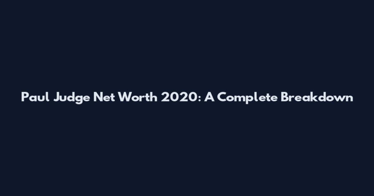 Paul Judge Net Worth 2020: A Complete Breakdown