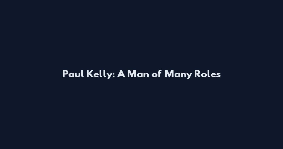 Paul Kelly: A Man of Many Roles