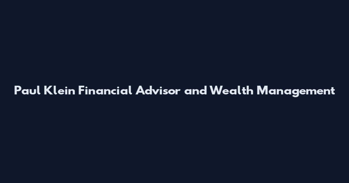 Paul Klein Financial Advisor and Wealth Management