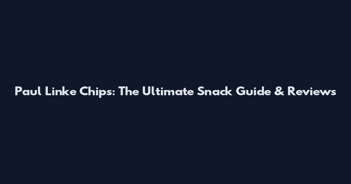 Paul Linke Chips: The Ultimate Snack Guide & Reviews