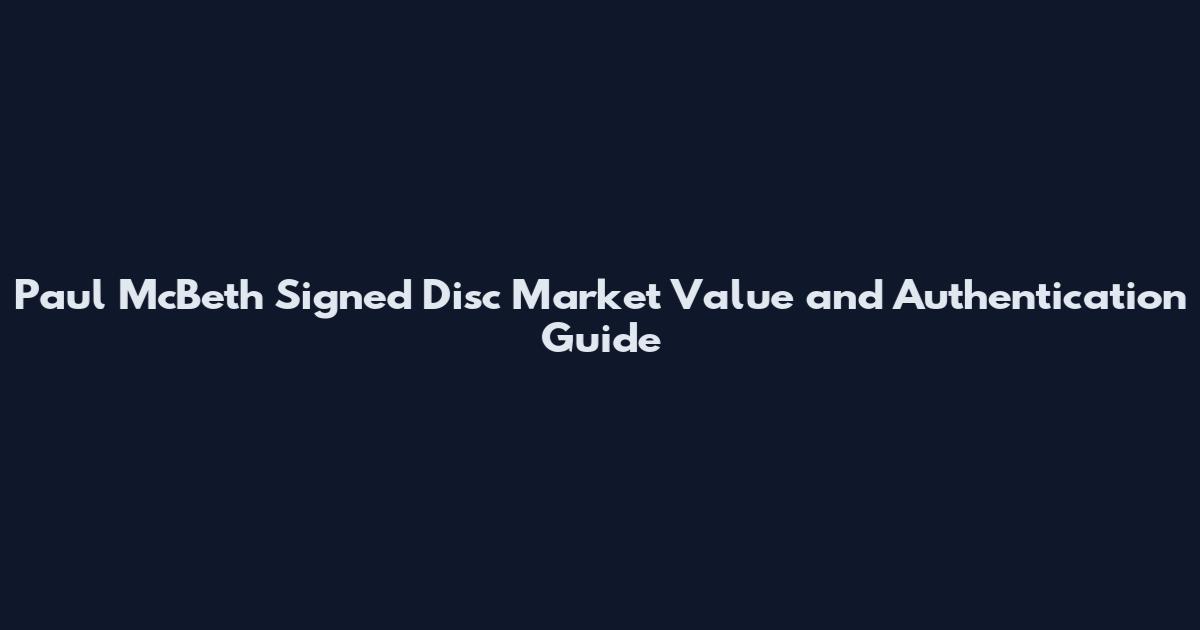 Paul McBeth Signed Disc Market Value and Authentication Guide