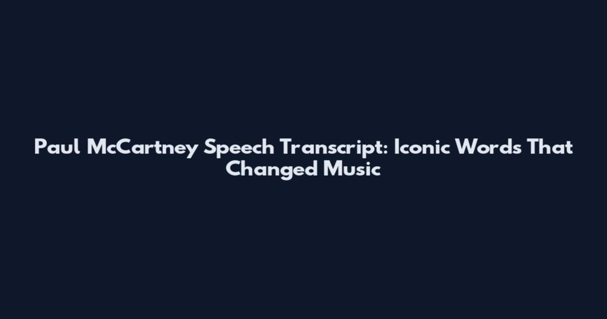 Paul McCartney Speech Transcript: Iconic Words That Changed Music