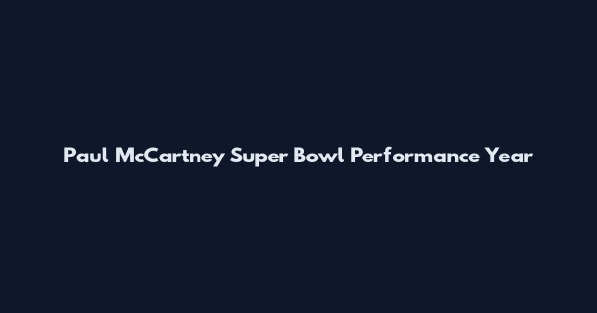 Paul McCartney Super Bowl Performance Year
