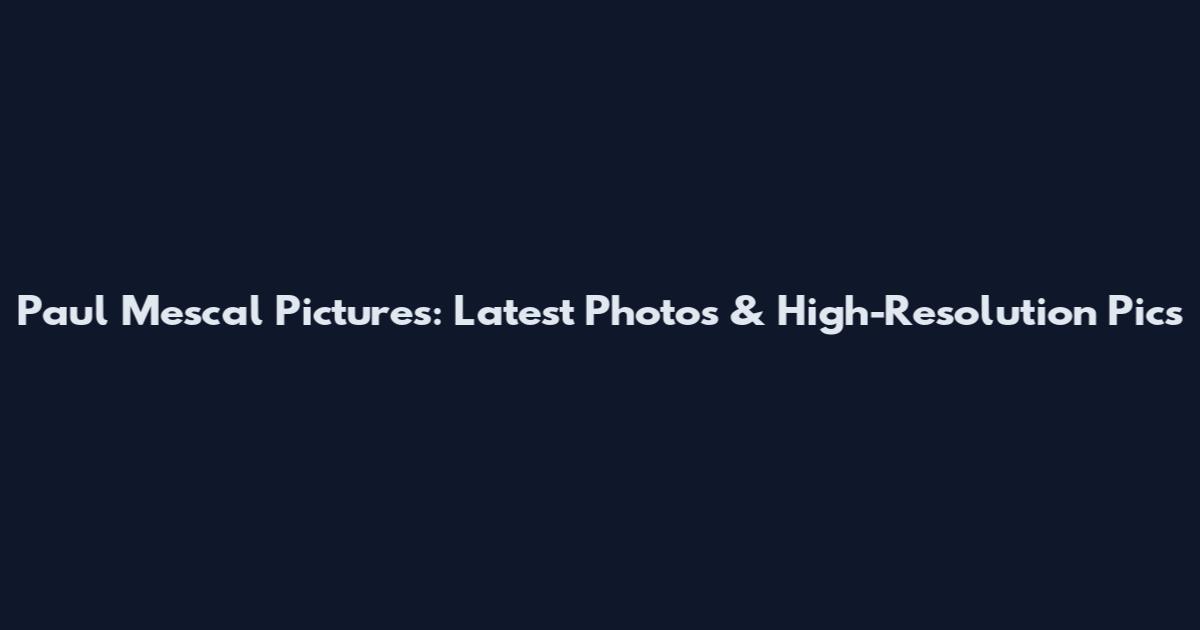 Paul Mescal Pictures: Latest Photos & High-Resolution Pics