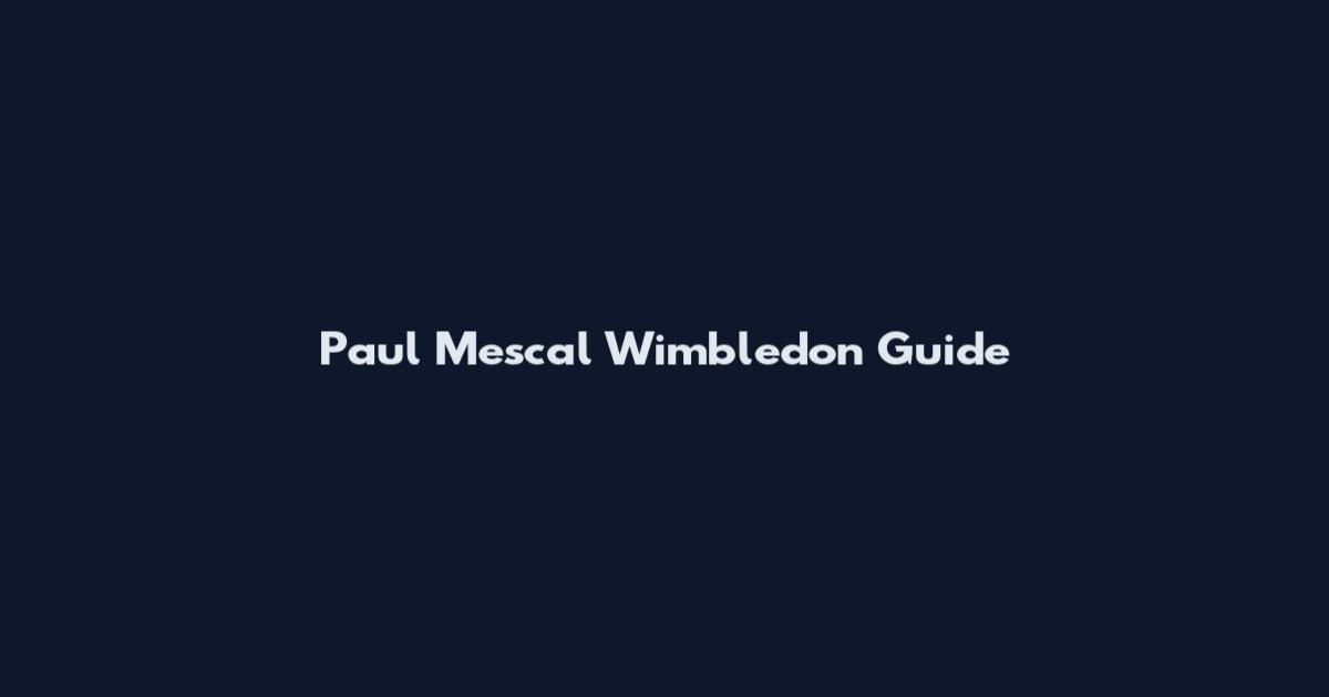Paul Mescal Wimbledon Guide