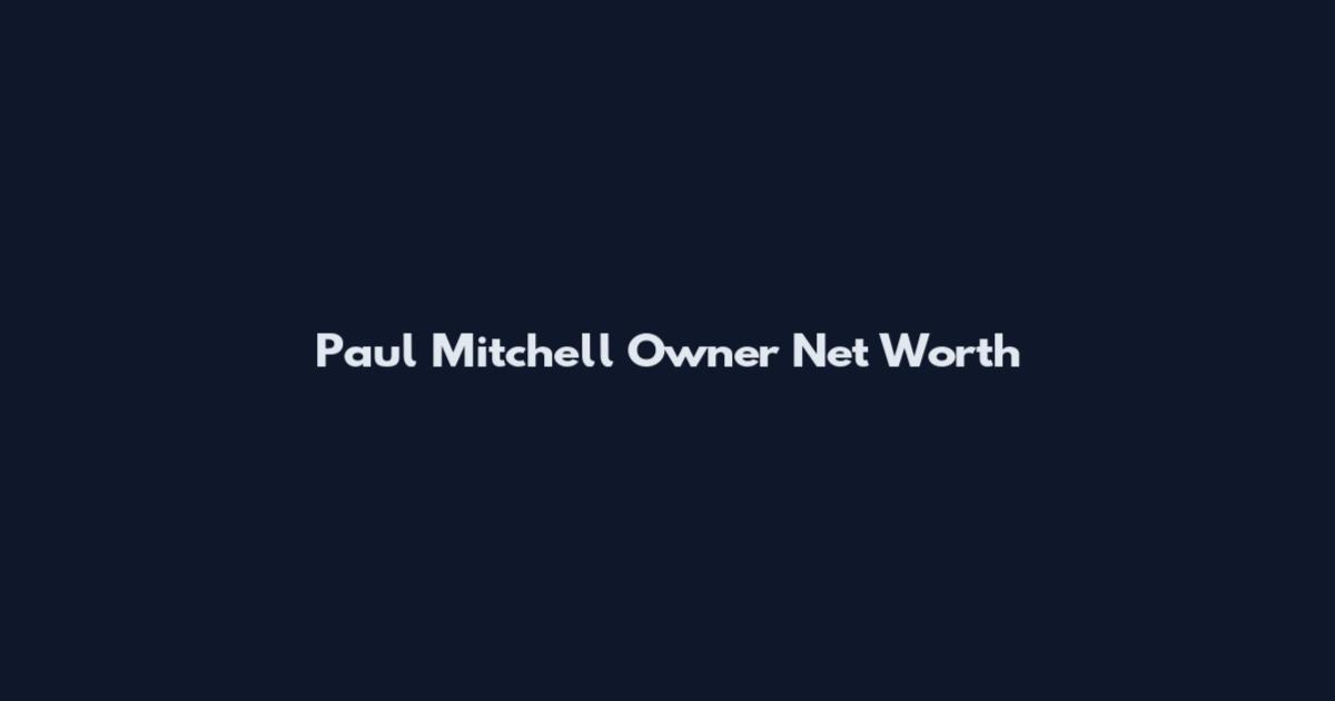 Paul Mitchell Owner Net Worth