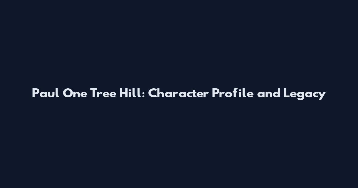 Paul One Tree Hill: Character Profile and Legacy