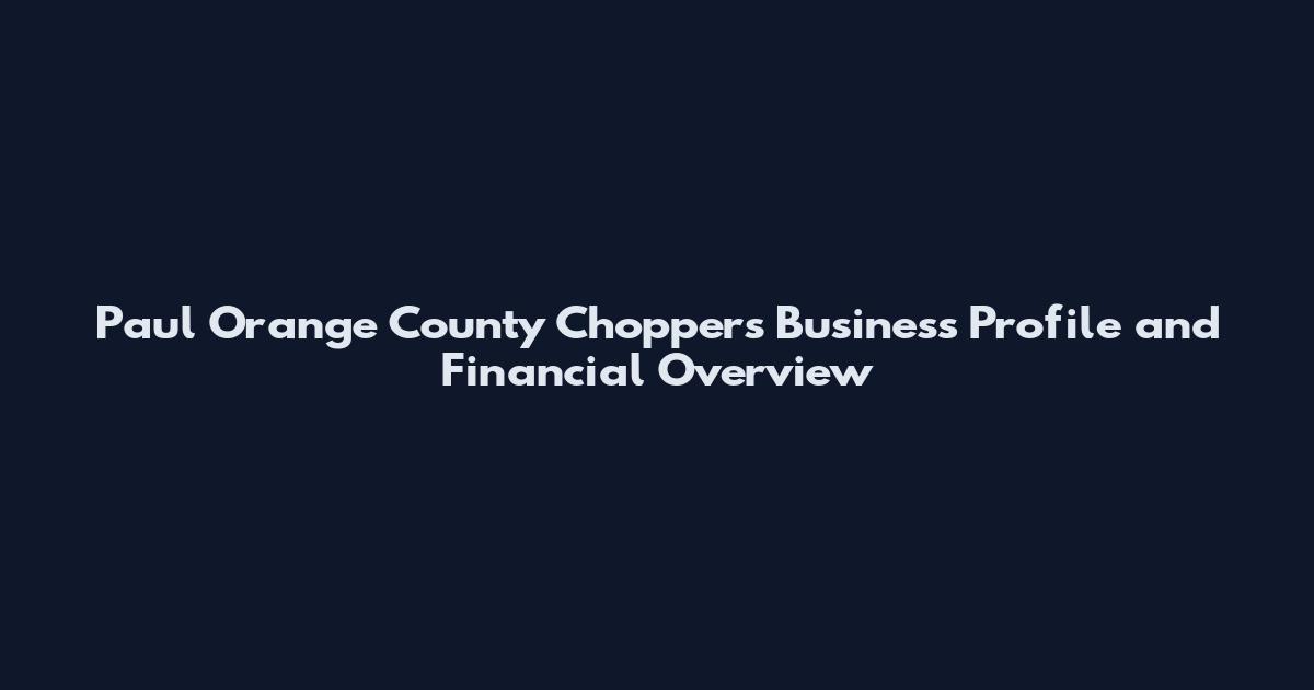 Paul Orange County Choppers Business Profile and Financial Overview