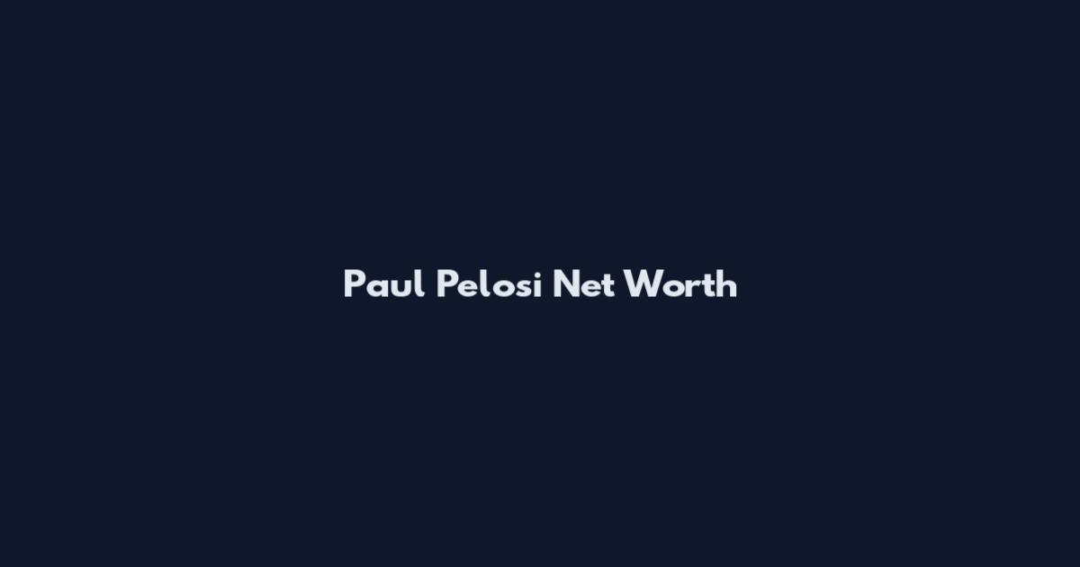 Paul Pelosi Net Worth