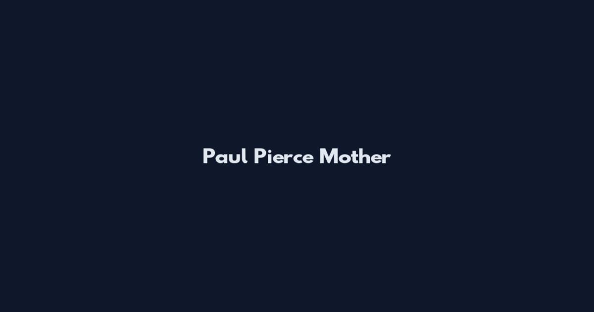 Paul Pierce Mother