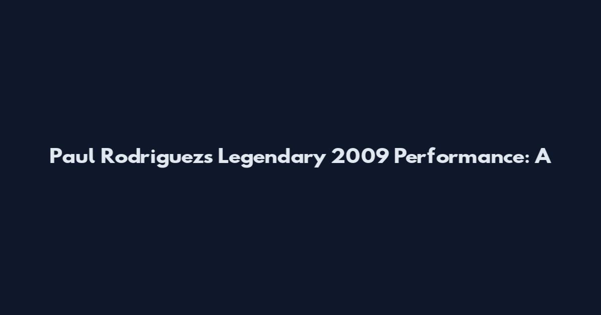 Paul Rodriguez's Legendary 2009 Performance: A