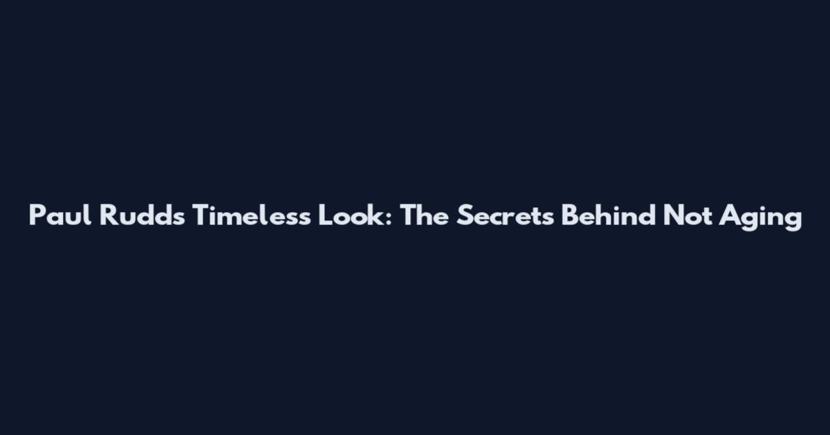 Paul Rudd's Timeless Look: The Secrets Behind Not Aging