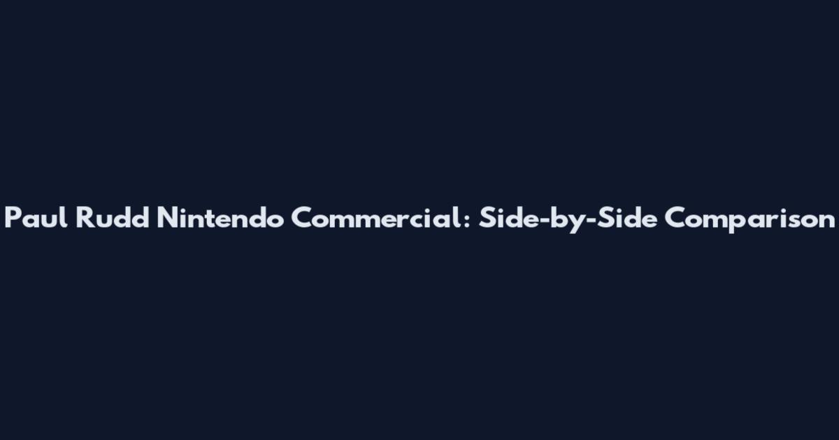 Paul Rudd Nintendo Commercial: Side-by-Side Comparison