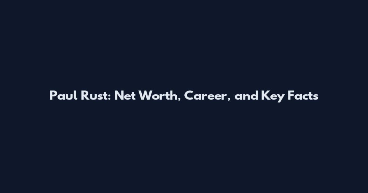 Paul Rust: Net Worth, Career, and Key Facts