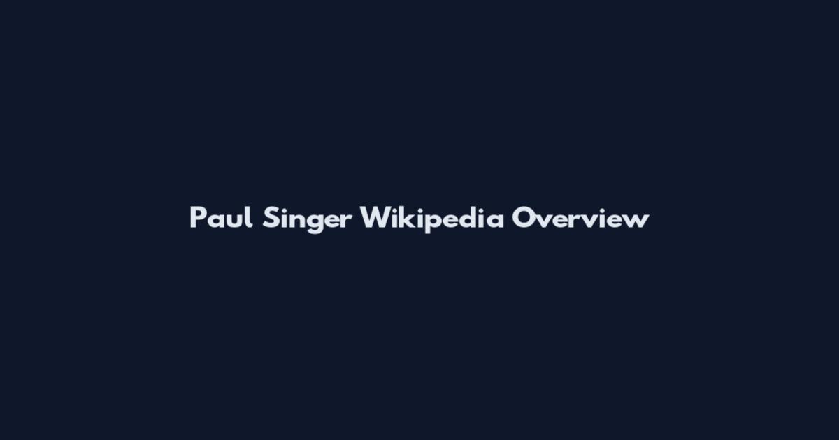 Paul Singer Wikipedia Overview