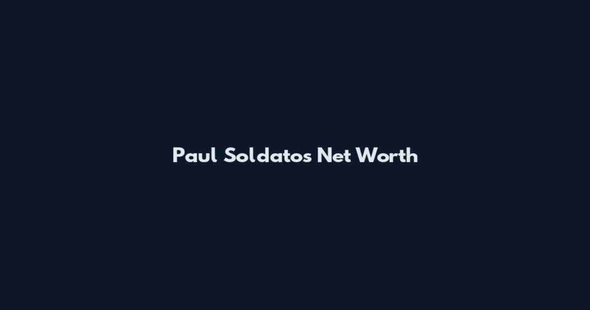 Paul Soldatos Net Worth